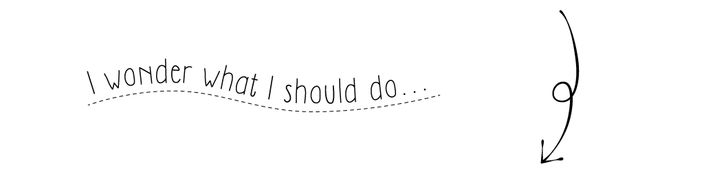 I wonder what i should do